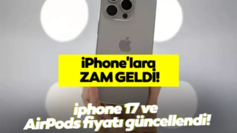 iPhone 17 Fiyatları Güncellendi! Zam Geldi Mi? Yeni Fiyatlar Açıklandı