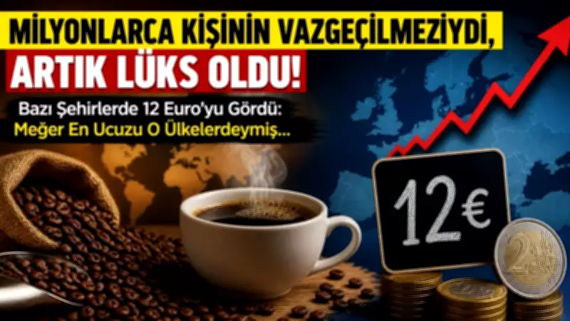 Kahve Artık Lüks Oldu! Avrupa'da Fiyatlar 2 Euro'dan 12 Euro'ya Çıktı