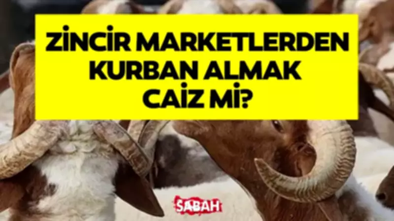 Kurban Bayramı 2026: Zincir Marketlerden Kurban Almak Caiz mi? Diyanet Açıkladı