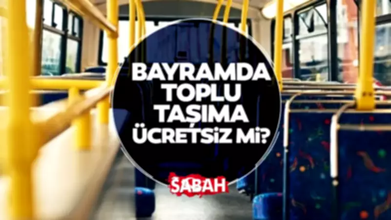 Kurban Bayramı'nda toplu taşıma ücretsiz mi? İstanbul, Ankara, İzmir... Bayramda toplu taşım kaç gün ücretsiz?