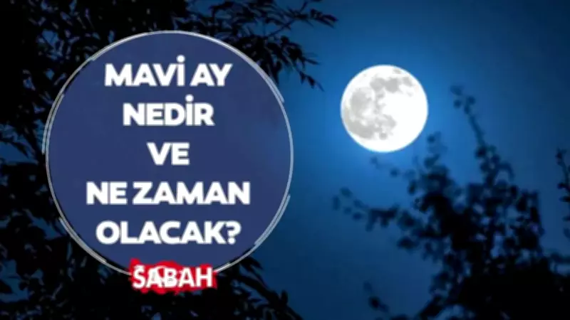 Mavi Dolunay Nedir, Etkileri Nelerdir? 31 Mayıs 2026'da Gökyüzünde Mavi Ay
