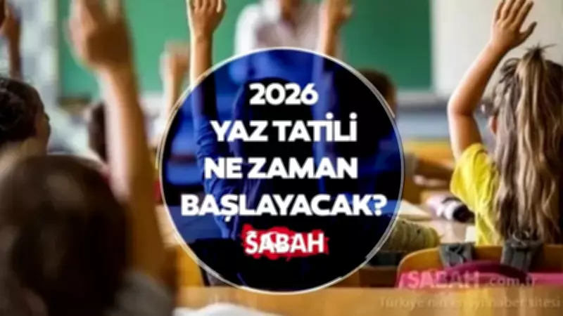Okullar Ne Zaman Kapanacak? 2026 Yaz Tatili Başlangıç Tarihi