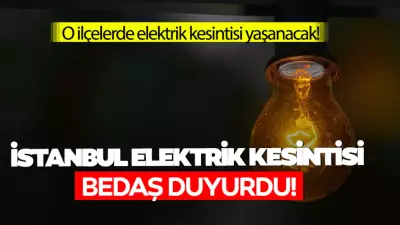 BEDAŞ duyurdu: 6 Mayıs İstanbul elektrik kesintisi olan ilçeler
