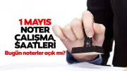 1 Mayıs 2026 Noterler Açık mı? Çalışma Saatleri ve Nöbetçi Noter Bilgisi