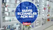 1 Mayıs Emek ve Dayanışma Günü'nde Eczaneler Açık mı? Nöbetçi Eczane Düzeni