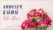 Anneler Günü 2026: 10 Mayıs Pazar Günü Kutlanacak
