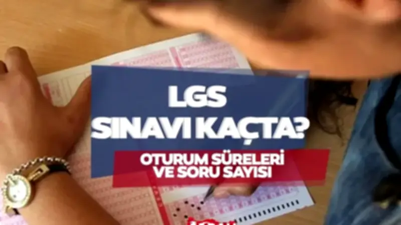 2026 LGS saat kaçta başlıyor? Mola süresi ve oturum detayları