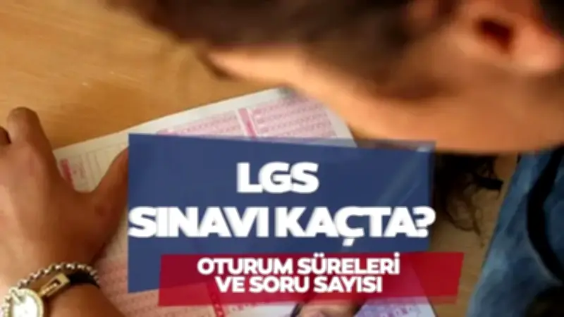 2026 LGS Sınav Saati ve Süresi: Oturumlar Ne Zaman Başlayıp Bitecek?