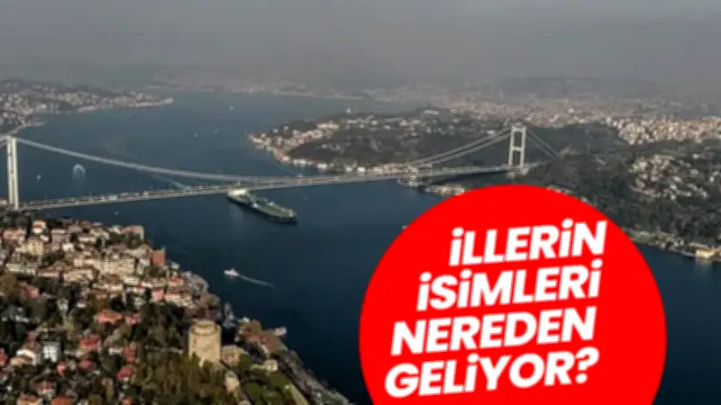 81 İlin İsminin Hikayesi Ortaya Çıktı: Şehir Adları Nereden Geliyor?