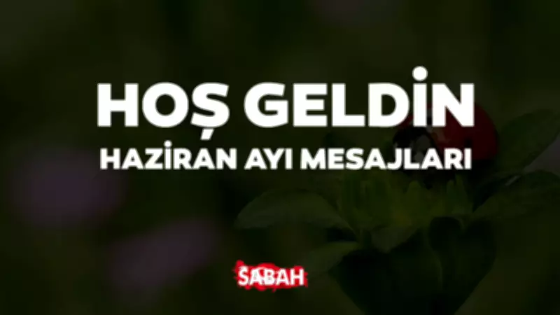 En Güzel Haziran Ayı Mesajları 2026: Yaz Sözleri ve Resimli Paylaşımlar
