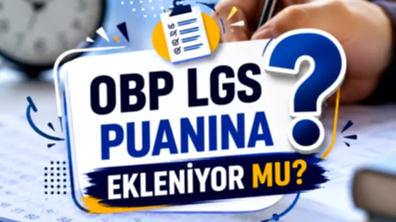LGS OBP Nedir? 2026 LGS Puanına OBP Ekleniyor mu? MEB Açıklaması