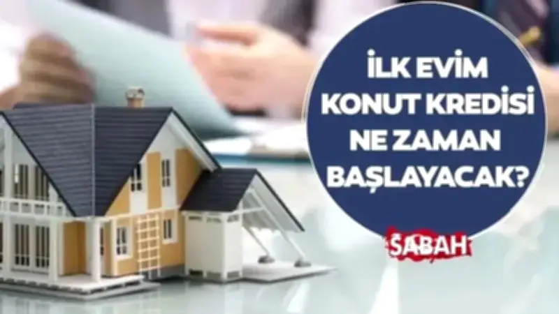İlk Evim Konut Kredisi Son Durum: Başvurular Ne Zaman Başlayacak?