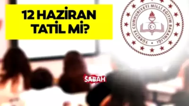 MEB Açıkladı: 12 Haziran 2026 Cuma Okullar Tatil mi?