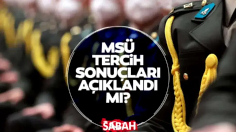 MSÜ Tercih Sonuçları Ne Zaman Açıklanacak? 2026 MSÜ Sonuçları İçin Bekleyiş Sürüyor