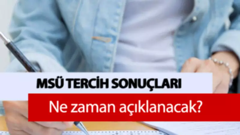 MSÜ tercih sonuçları ne zaman açıklanacak? 2026 takvimi merakla bekleniyor