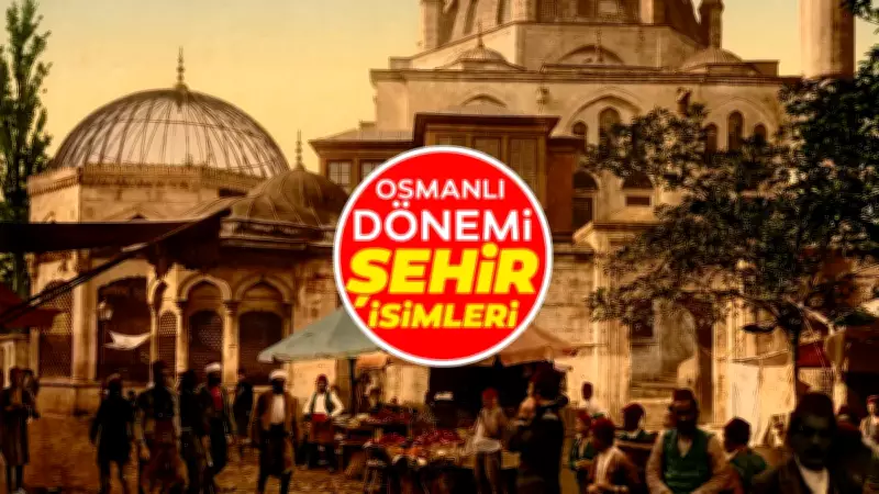 Osmanlı'dan günümüze adını koruyan 16 şehir