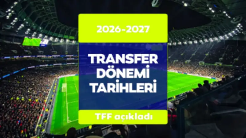 TFF 2026-2027 Transfer Dönemi Tarihleri Belli Oldu