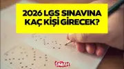 LGS'ye kaç kişi girecek? MEB 2026 aday sayısını açıkladı