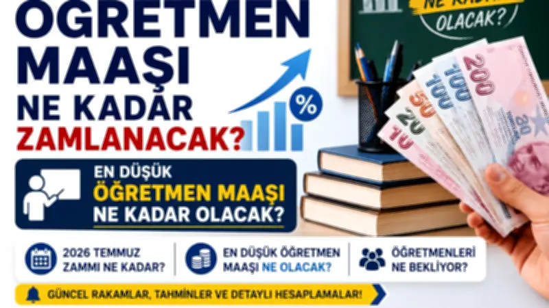 Temmuz 2026 Öğretmen Maaşı Zammı: En Düşük Maaş Ne Kadar Olacak?